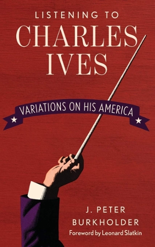Book cover for Listening to Charles Ives: Variations on his America by J. Peter Burkholder. Depicts a hand waving a conductor's baton, featuring red, white, and blue stars and stripes imagery.