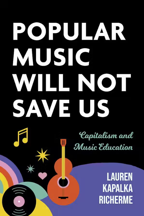 Photo of Popular Music Will Not Save Us: Capitalism and Music Education